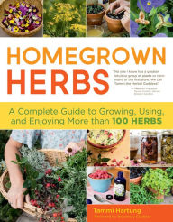 Title: Homegrown Herbs: A Complete Guide to Growing, Using, and Enjoying More than 100 Herbs, Author: Tammi Hartung