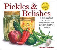 Title: Pickles & Relishes: From apples to zucchini, 150 recipes for preserving the harvest, Author: Andrea Chesman