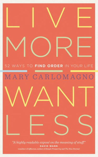 Live More, Want Less: 52 Ways to Find Order in Your Life