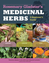 Title: Rosemary Gladstar's Medicinal Herbs: A Beginner's Guide: 33 Healing Herbs to Know, Grow, and Use, Author: Rosemary Gladstar