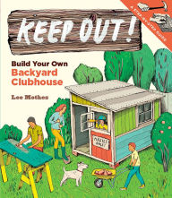 Title: Keep Out!: Build Your Own Backyard Clubhouse: A Step-by-Step Guide, Author: Lee Mothes
