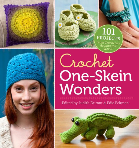 Crochet One-Skein Wonders®: 101 Projects From Crocheters Around The ...