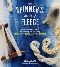 Title: Spinner's Book of Fleece: A Breed-by-Breed Guide to Choosing and Spinning the Perfect Fiber for Every Purpose, Author: Beth Smith
