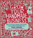 Alternative view 1 of Grow Your Handmade Business: How to Envision, Develop, and Sustain a Successful Creative Business