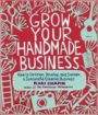 Alternative view 2 of Grow Your Handmade Business: How to Envision, Develop, and Sustain a Successful Creative Business