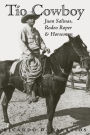 Tío Cowboy: Juan Salinas, Rodeo Roper and Horseman