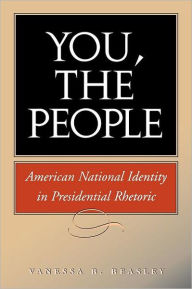 Title: You, the People: American National Identity in Presidential Rhetoric, Author: Vanessa B. Beasley