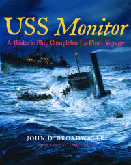 Title: USS Monitor: A Historic Ship Completes Its Final Voyage, Author: John D. Broadwater