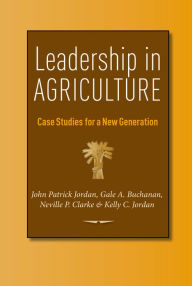 Title: Leadership in Agriculture: Case Studies for a New Generation, Author: John Patrick Jordan