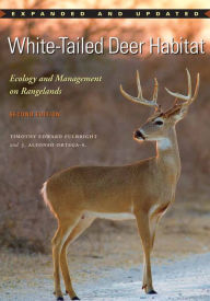 Title: White-Tailed Deer Habitat: Ecology and Management on Rangelands, Author: Timothy Edward Fulbright