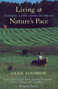 Title: Living at Nature's Pace: Farming and the American Dream, Author: Gene Logsdon