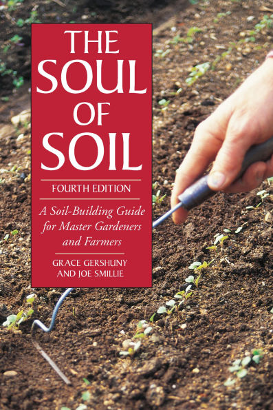 The Soul of Soil: A Soil-Building Guide for Master Gardeners and Farmers, 4th Edition