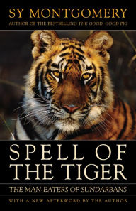 Title: Spell of the Tiger: The Man-Eaters of Sundarbans, Author: Sy Montgomery