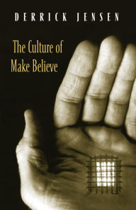 Title: The Culture of Make Believe, Author: Derrick Jensen