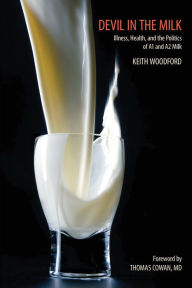 Title: Devil in the Milk: Illness, Health and the Politics of A1 and A2 Milk, Author: Keith Woodford