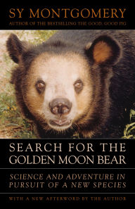 Title: Search for the Golden Moon Bear: Science and Adventure in Pursuit of a New Species, Author: Sy Montgomery