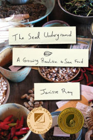 Title: The Seed Underground: A Growing Revolution to Save Food, Author: Janisse Ray