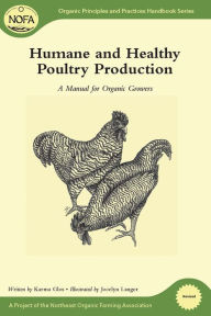 Title: Humane and Healthy Poultry Production: A Manual for Organic Growers, Author: Karma Glos