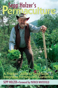 Title: Sepp Holzer's Permaculture: A Practical Guide to Small-Scale, Integrative Farming and Gardening, Author: Sepp Holzer