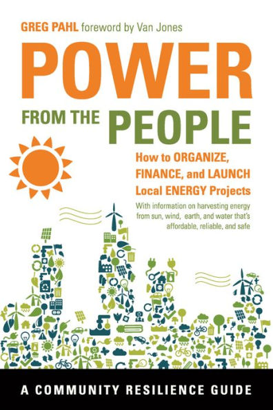 Power from the People: How to Organize, Finance, and Launch Local Energy Projects