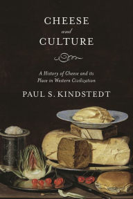 Title: Cheese and Culture: A History of Cheese and its Place in Western Civilization, Author: Paul Kindstedt