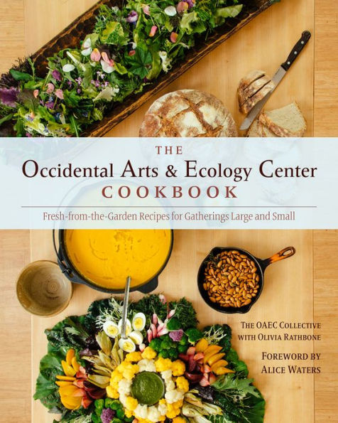 The Occidental Arts and Ecology Center Cookbook: Fresh-from-the-Garden Recipes for Gatherings Large and Small