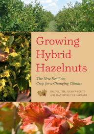 Title: Growing Hybrid Hazelnuts: The New Resilient Crop for a Changing Climate, Author: Philip Rutter