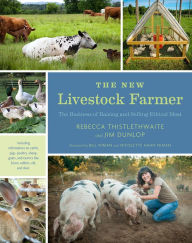 Title: The New Livestock Farmer: The Business of Raising and Selling Ethical Meat, Author: Rebecca Thistlethwaite