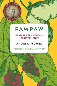 Title: Pawpaw: In Search of America's Forgotten Fruit, Author: Andrew Moore