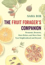 The Fruit Forager's Companion: Ferments, Desserts, Main Dishes, and More from Your Neighborhood and Beyond