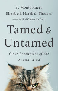 Title: Tamed and Untamed: Close Encounters of the Animal Kind, Author: Sy Montgomery