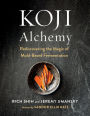 Koji Alchemy: Rediscovering the Magic of Mold-Based Fermentation (Soy Sauce, Miso, Sake, Mirin, Amazake, Charcuterie)