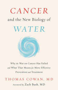 Free audio french books download Cancer and the New Biology of Water 9781603588812 by Thomas Cowan MD DJVU FB2 PDB