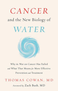 Download book to ipod Cancer and the New Biology of Water by Thomas Cowan MD RTF PDF English version 9781603588812