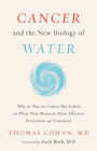 Cancer and the New Biology of Water