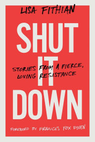 Amazon kindle download textbooks Shut It Down: Stories from a Fierce, Loving Resistance by Lisa Fithian CHM 9781603588843 in English