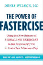 The Power of Fastercise: Using the New Science of Signaling Exercise to Get Surprisingly Fit in Just a Few Minutes a Day