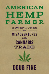 Title: American Hemp Farmer: Adventures and Misadventures in the Cannabis Trade, Author: Doug Fine