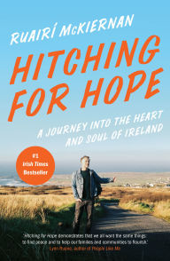 Title: Hitching for Hope: A Journey into the Heart and Soul of Ireland, Author: Ruairi Mckiernan