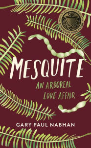 Title: Mesquite: An Arboreal Love Affair, Author: Gary Paul Nabhan