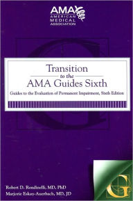 Transition to the AMA Guides Sixth: Guides to the Evaluation of Permanent Impairment / Edition 6
