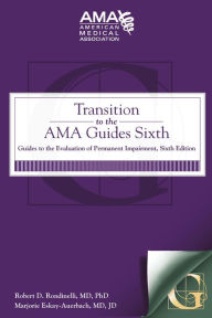 Title: Transition to the AMA Guides Sixth, Author: Robert D Rondinelli MD