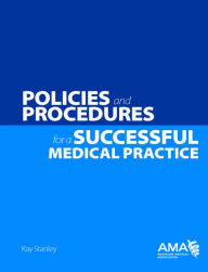 Title: Policies and Procedures for a Successful Medical Practice, Author: American Medical Association American Medical Association