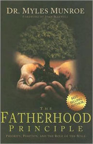 The Fatherhood Principle: God's Design and Destiny for Every Man