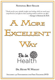 Title: A More Excellent Way: Be in Health, Author: Henry W. Wright