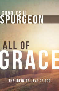 Title: All of Grace: The Infinite Love of God, Author: Charles H. Spurgeon