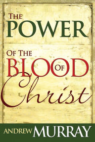 Title: The Power of the Blood of Christ, Author: Andrew Murray