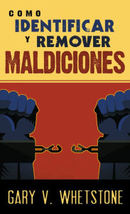 Title: Cómo identificar y remover maldiciones, Author: Gary V. Whetstone