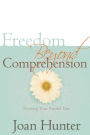 Freedom Beyond Comprehension: Severing Your Painful Past