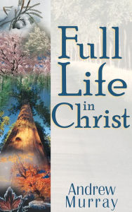 Title: Full Life in Christ, Author: Andrew Murray